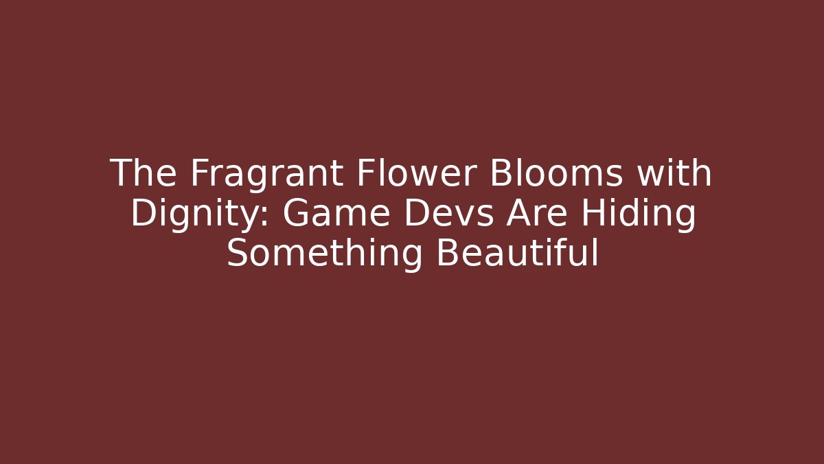 The Fragrant Flower Blooms with Dignity: Game Devs Are Hiding Something Beautiful