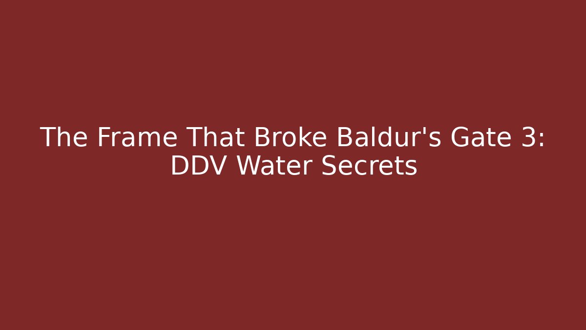 The Frame That Broke Baldur's Gate 3: DDV Water Secrets