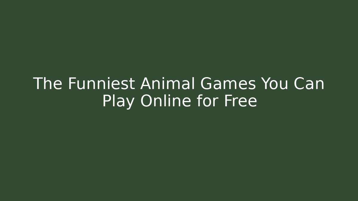 The Funniest Animal Games You Can Play Online for Free