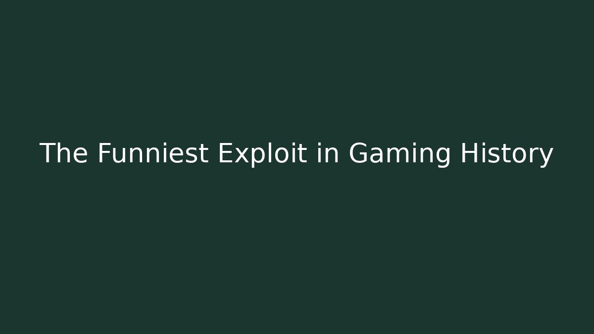 The Funniest Exploit in Gaming History