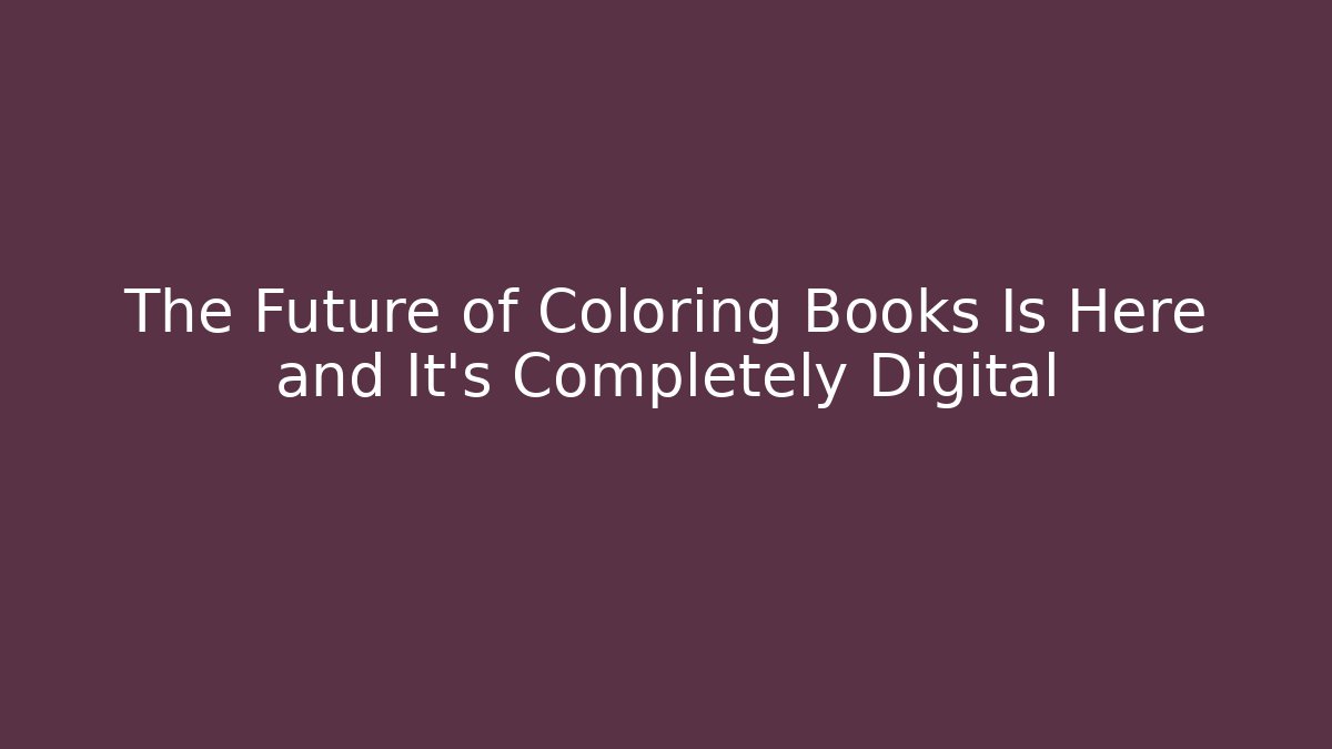 The Future of Coloring Books Is Here and It's Completely Digital