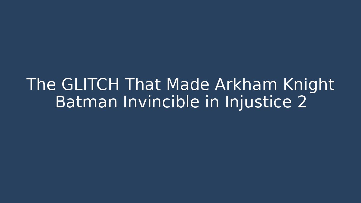 The GLITCH That Made Arkham Knight Batman Invincible in Injustice 2