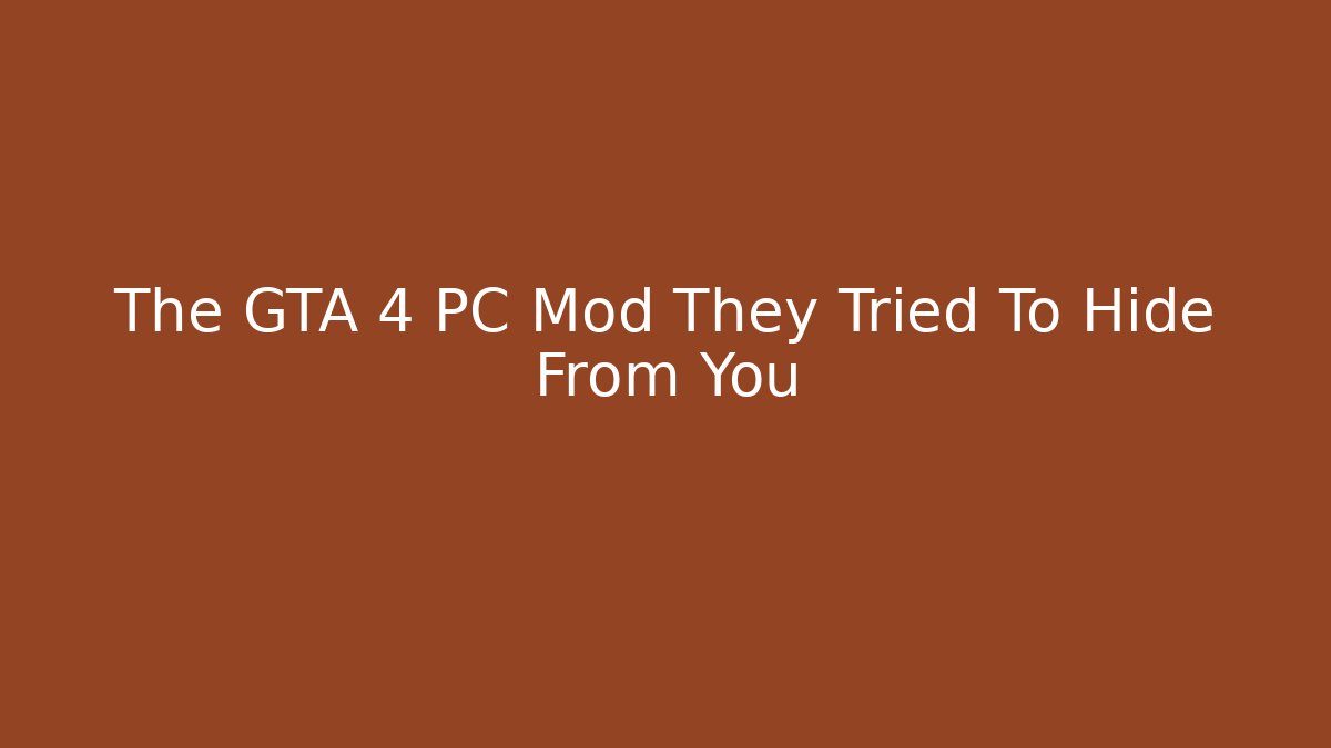 The GTA 4 PC Mod They Tried To Hide From You