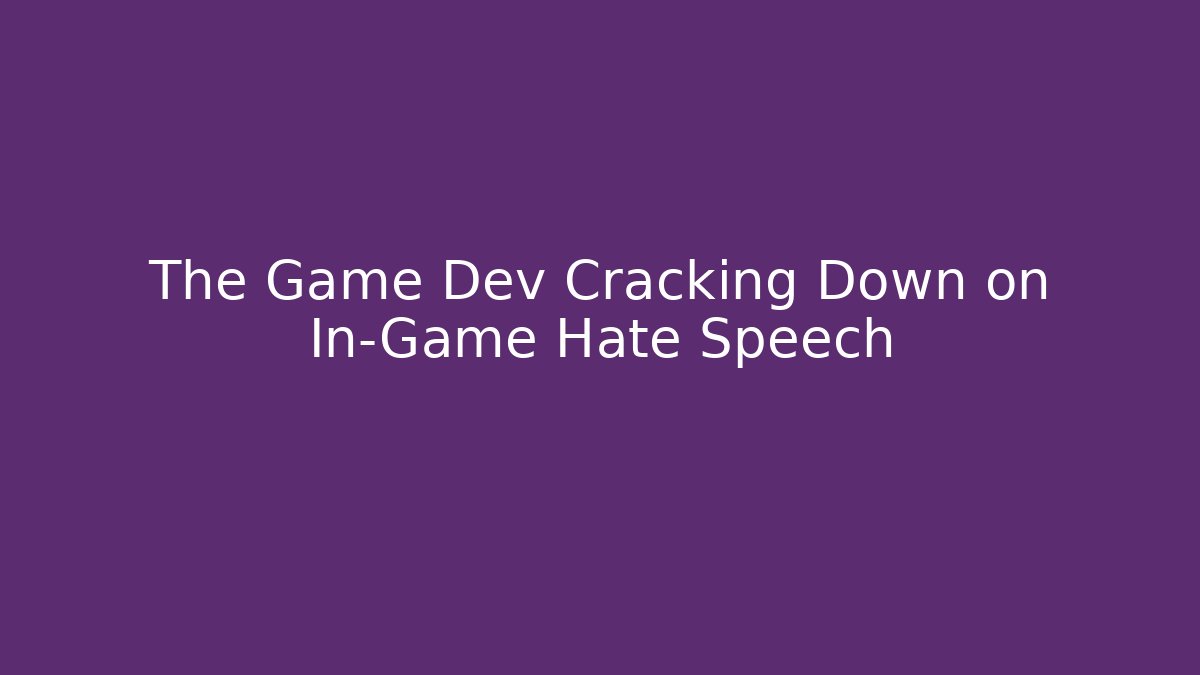 The Game Dev Cracking Down on In-Game Hate Speech - Celivion