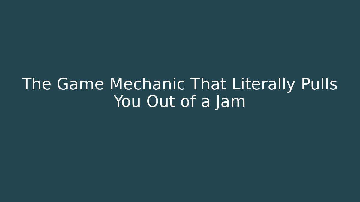 The Game Mechanic That Literally Pulls You Out of a Jam