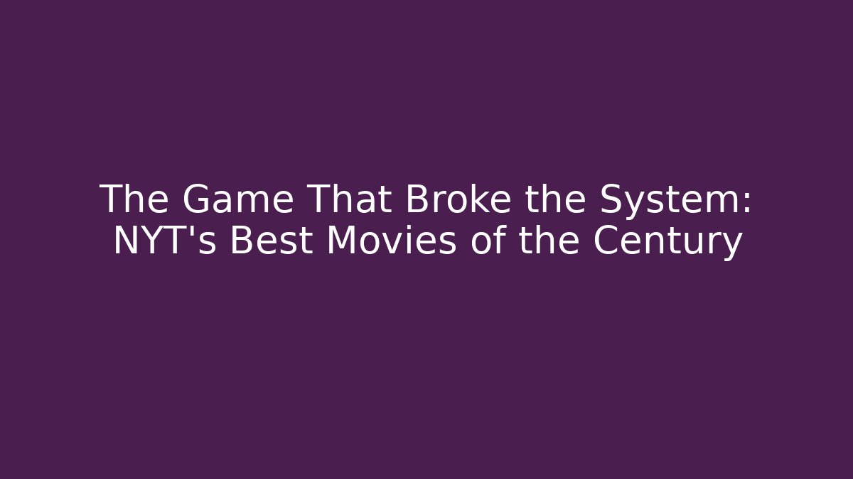 The Game That Broke the System: NYT's Best Movies of the Century