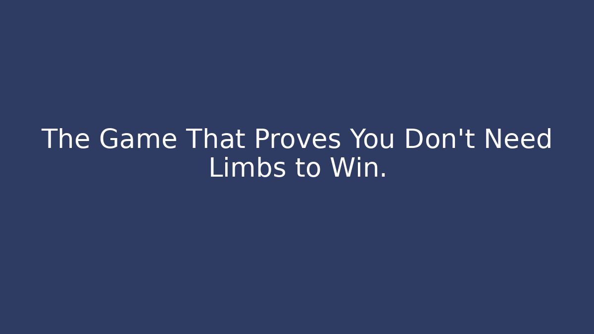 The Game That Proves You Don't Need Limbs to Win. - Celivion