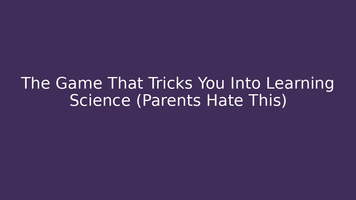 The Game That Tricks You Into Learning Science (Parents Hate This) - Celivion