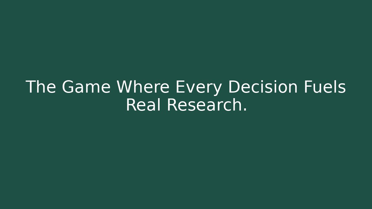 The Game Where Every Decision Fuels Real Research.
