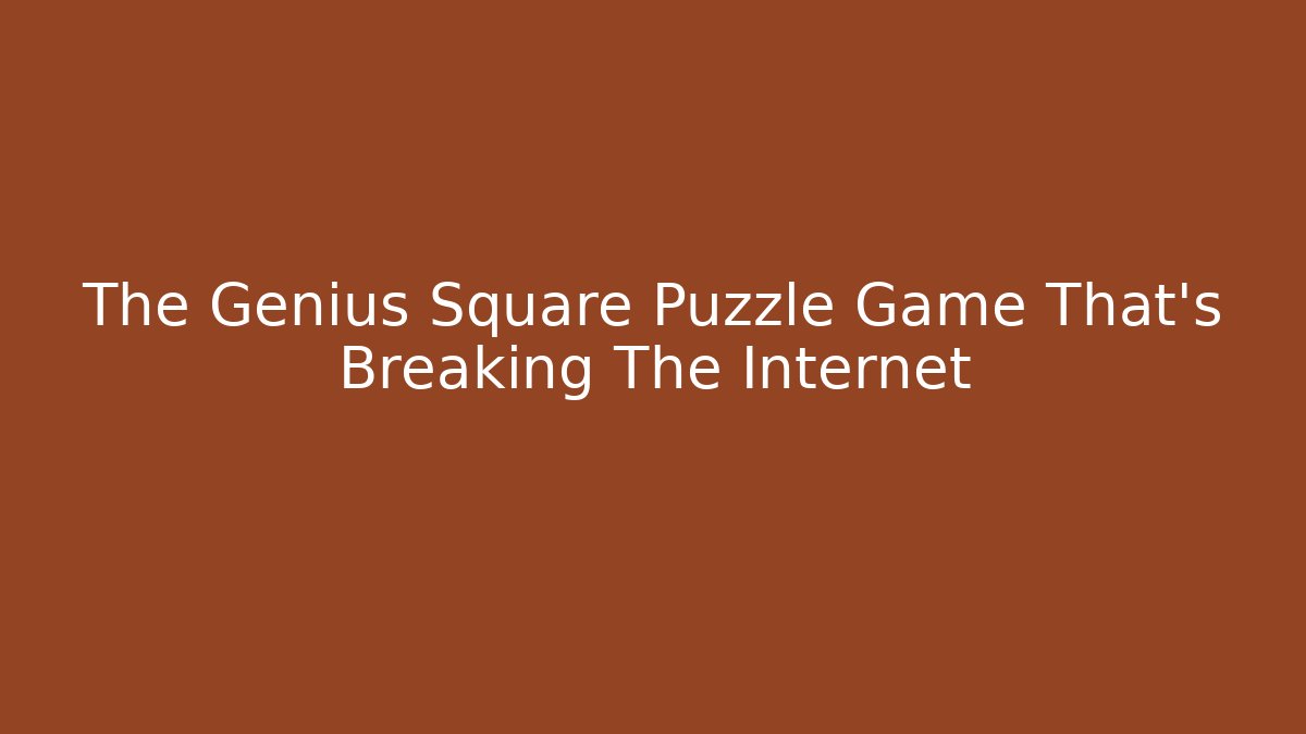 The Genius Square Puzzle Game That's Breaking The Internet