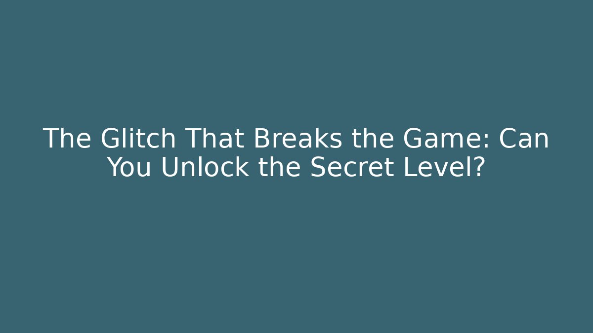 The Glitch That Breaks the Game: Can You Unlock the Secret Level?