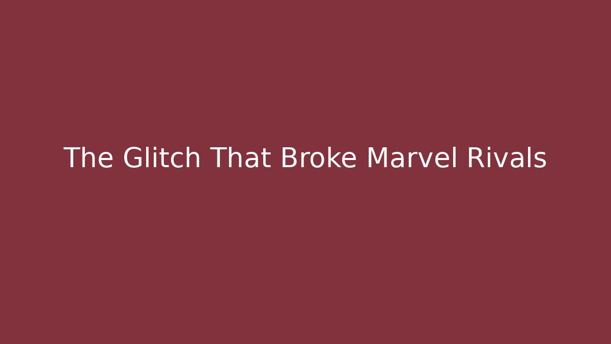 The Glitch That Broke Marvel Rivals