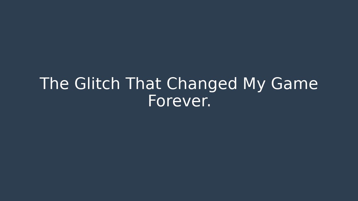 The Glitch That Changed My Game Forever.