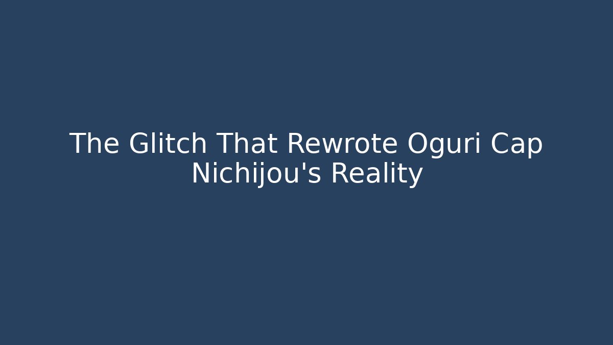 The Glitch That Rewrote Oguri Cap Nichijou's Reality