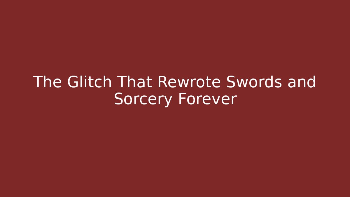 The Glitch That Rewrote Swords and Sorcery Forever