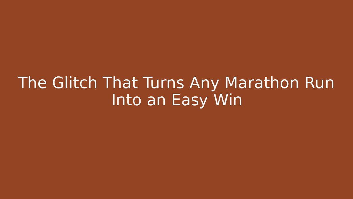 The Glitch That Turns Any Marathon Run Into an Easy Win