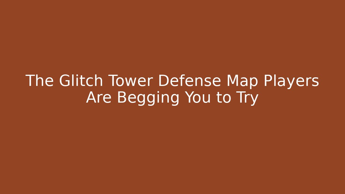 The Glitch Tower Defense Map Players Are Begging You to Try