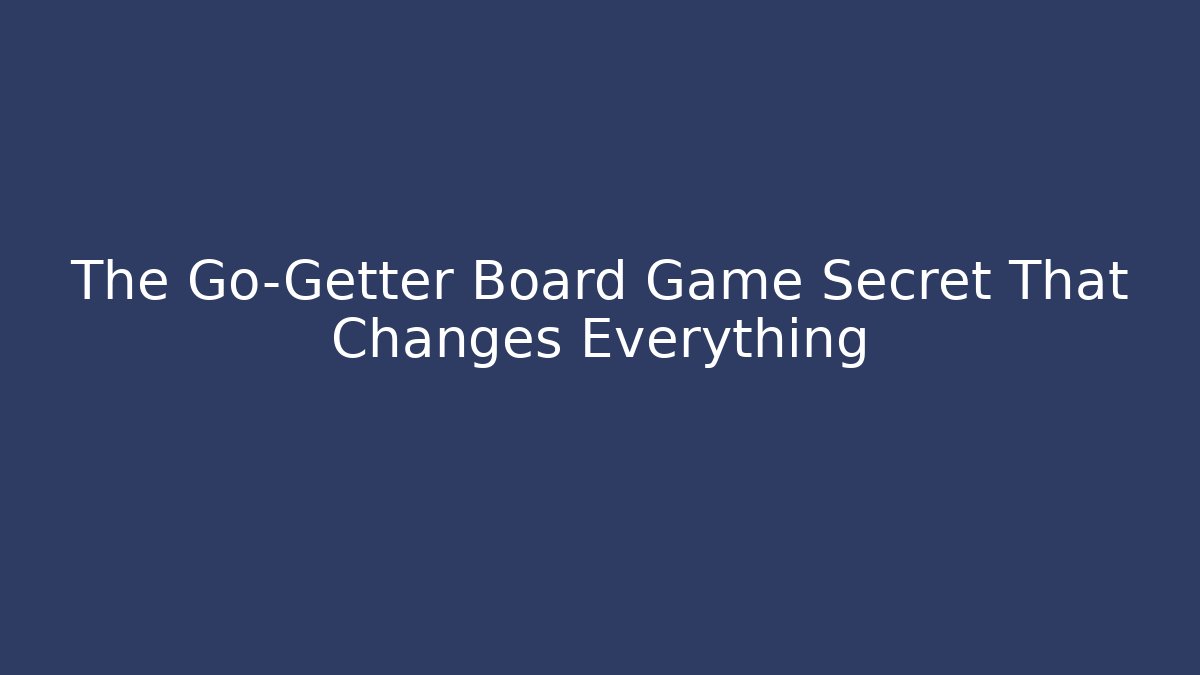 The Go-Getter Board Game Secret That Changes Everything - Celivion