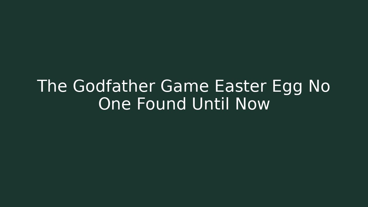 The Godfather Game Easter Egg No One Found Until Now