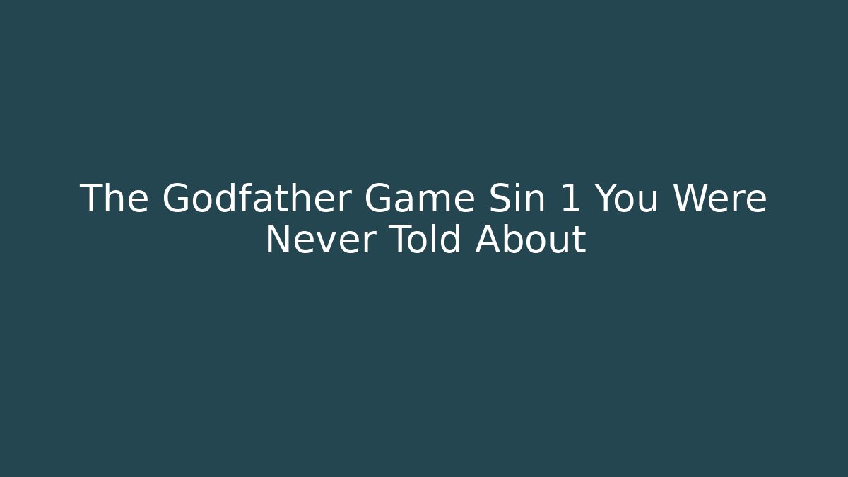 The Godfather Game Sin 1 You Were Never Told About