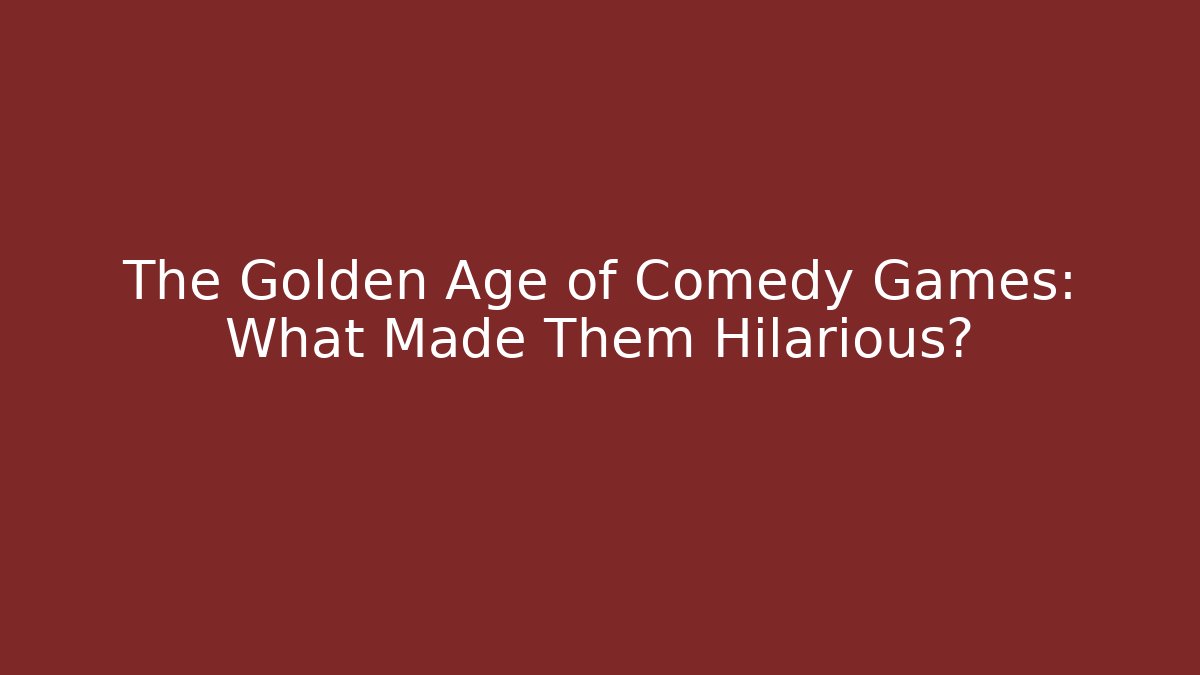 The Golden Age of Comedy Games: What Made Them Hilarious?