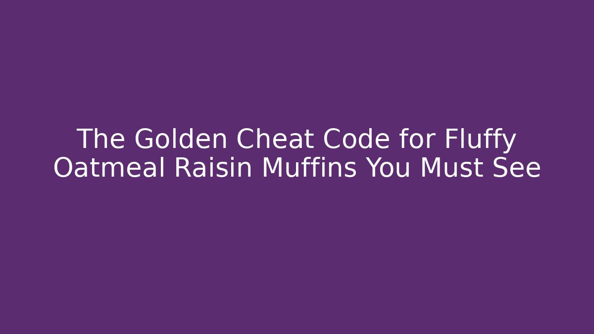 The Golden Cheat Code for Fluffy Oatmeal Raisin Muffins You Must See