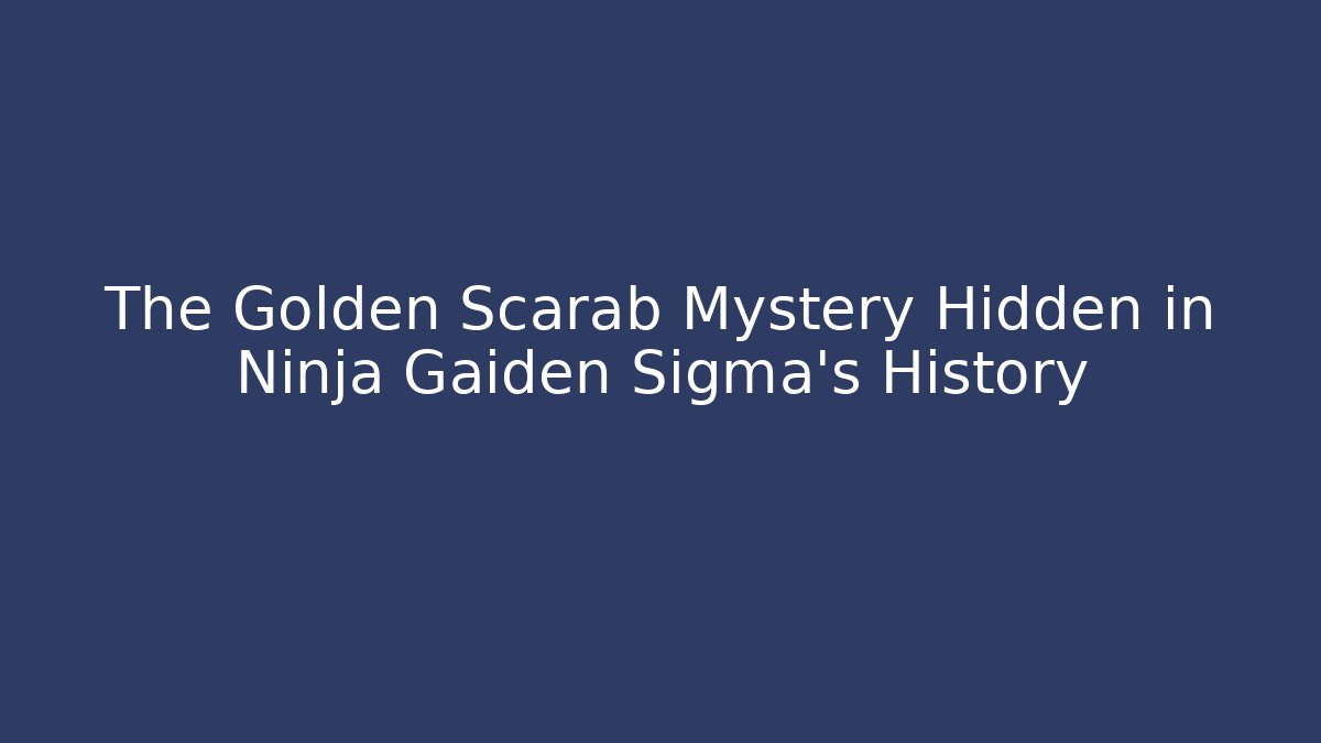The Golden Scarab Mystery Hidden in Ninja Gaiden Sigma's History