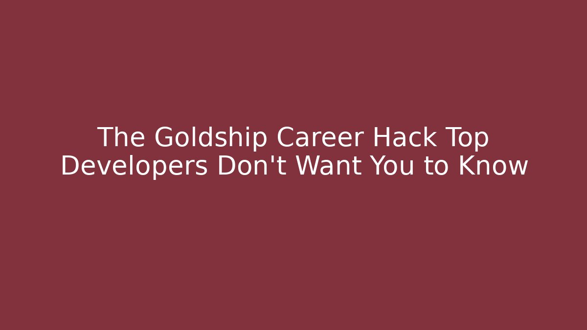 The Goldship Career Hack Top Developers Don’t Want You to Know