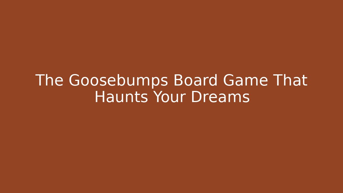 The Goosebumps Board Game That Haunts Your Dreams