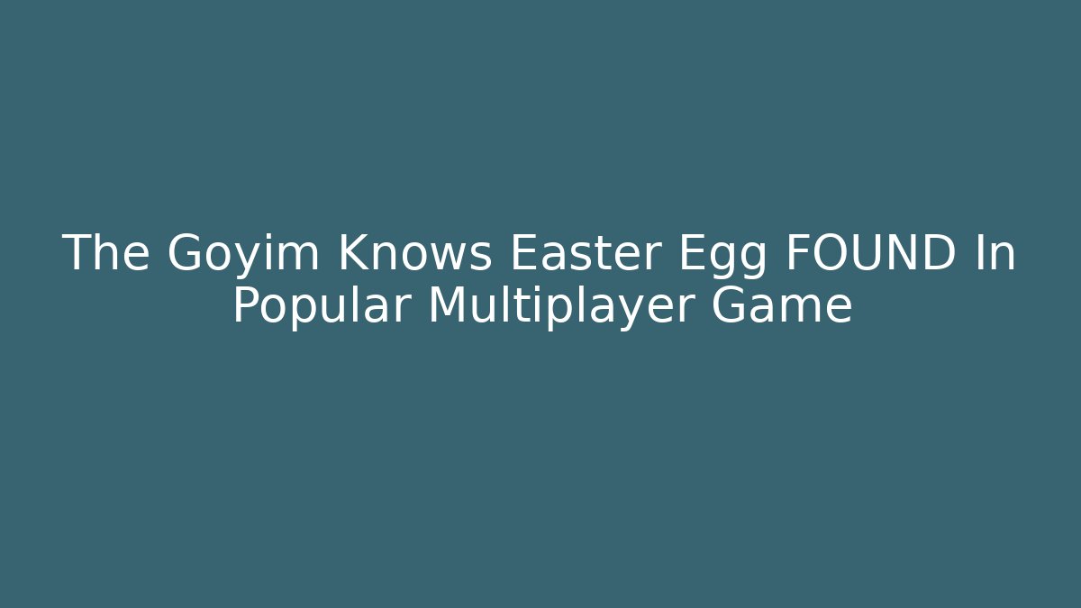 The Goyim Knows Easter Egg FOUND In Popular Multiplayer Game
