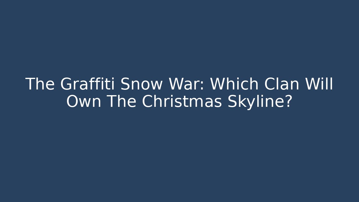 The Graffiti Snow War: Which Clan Will Own The Christmas Skyline?