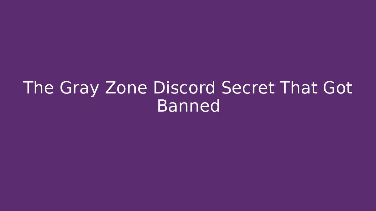 The Gray Zone Discord Secret That Got Banned