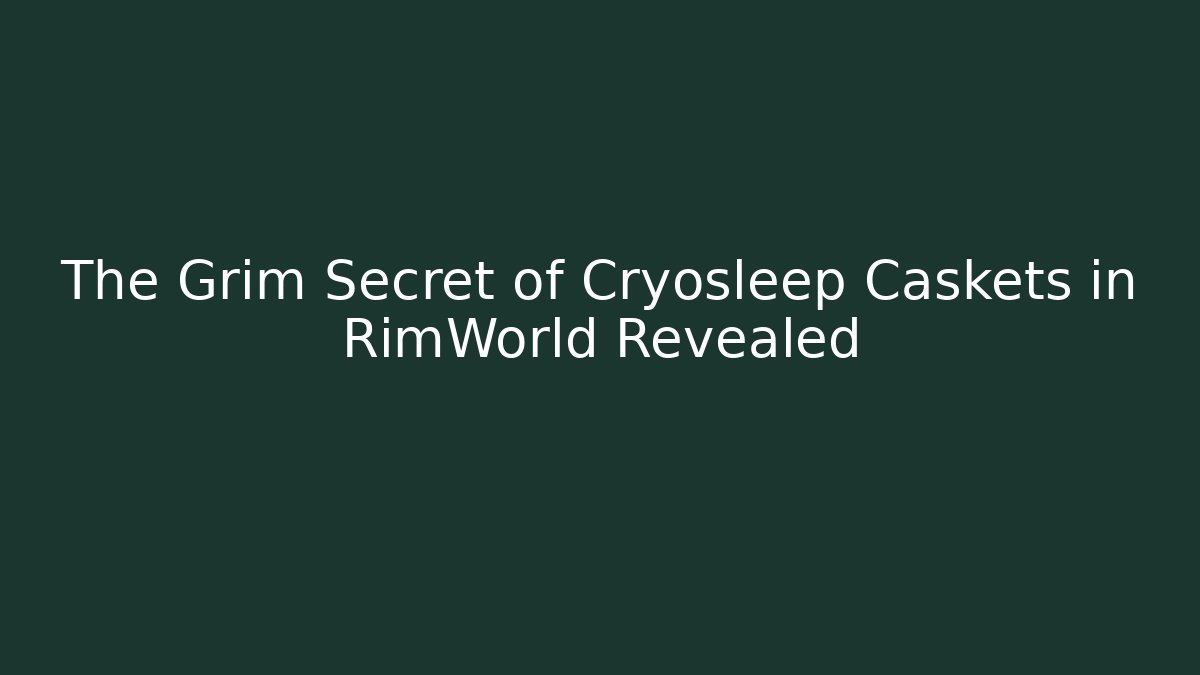 The Grim Secret of Cryosleep Caskets in RimWorld Revealed
