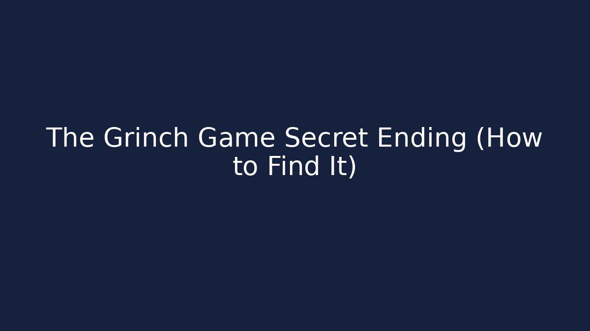 The Grinch Game Secret Ending (How to Find It)