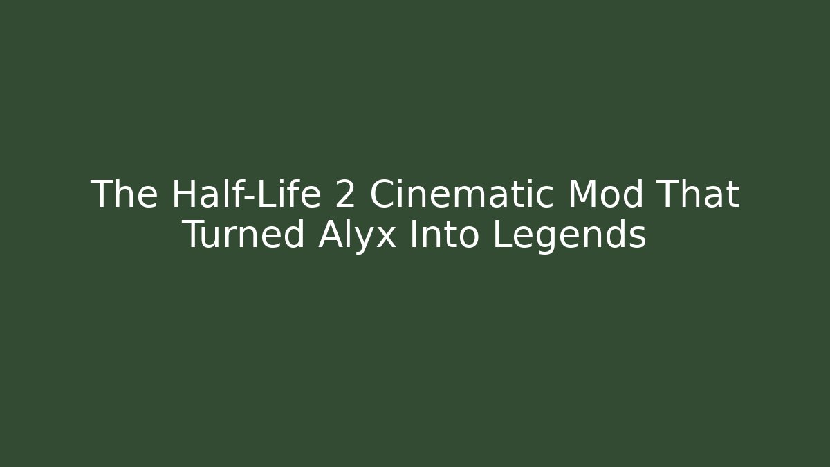 The Half-Life 2 Cinematic Mod That Turned Alyx Into Legends