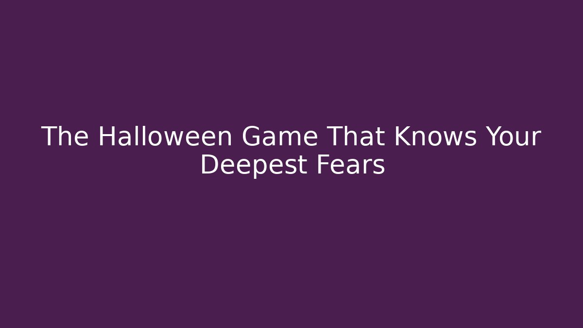 The Halloween Game That Knows Your Deepest Fears