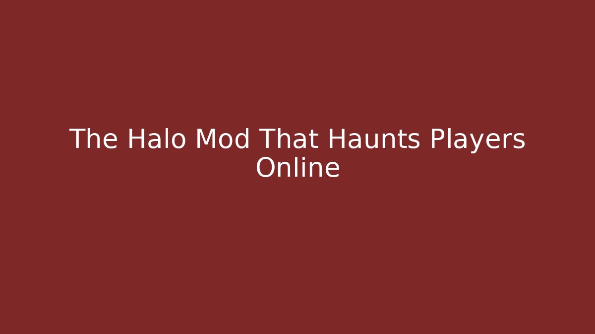 The Halo Mod That Haunts Players Online