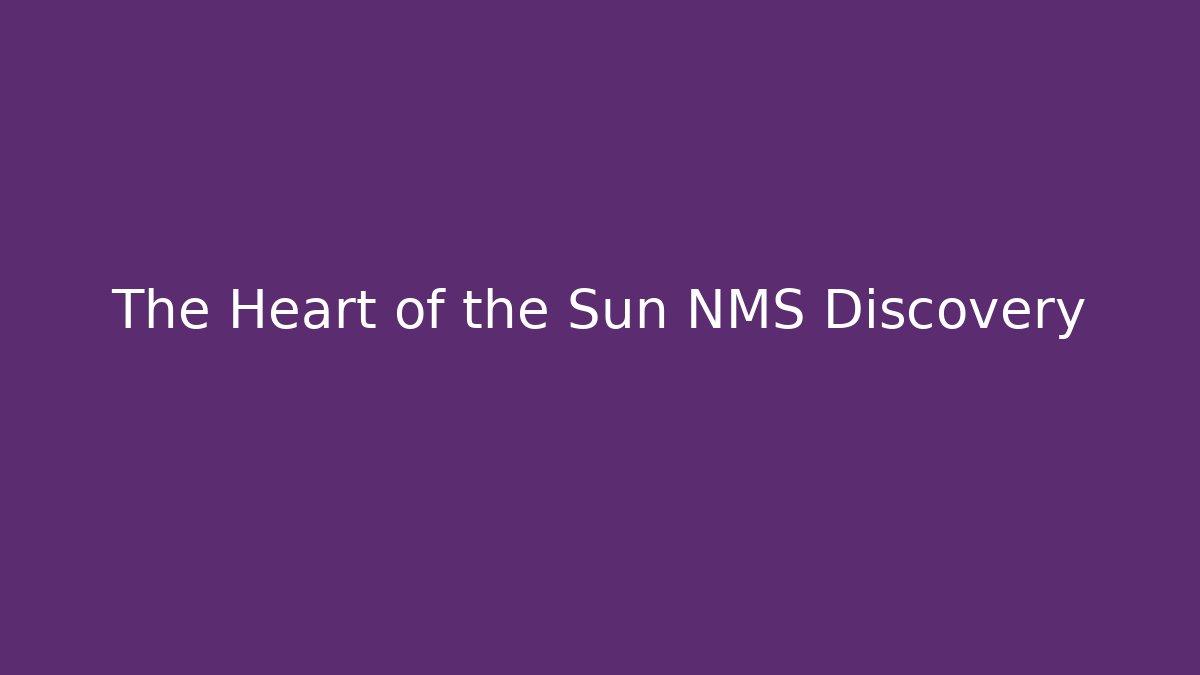The Heart of the Sun NMS Discovery