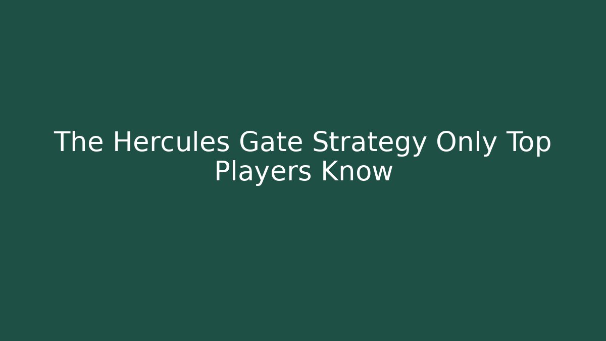 The Hercules Gate Strategy Only Top Players Know - Celivion