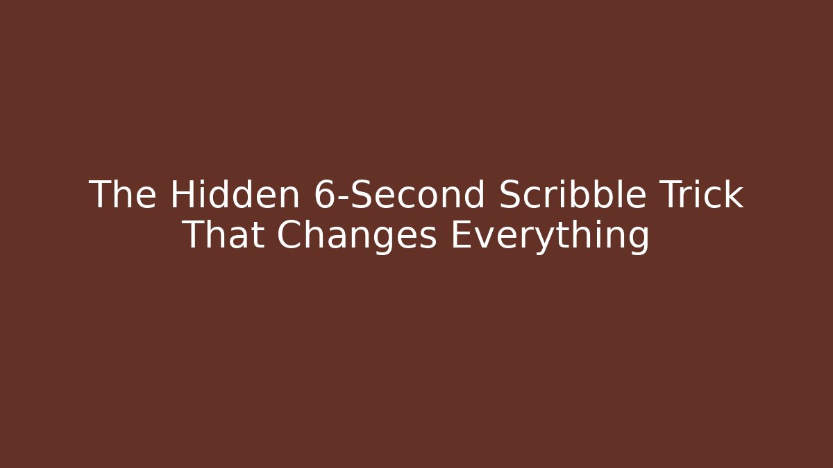 The Hidden 6-Second Scribble Trick That Changes Everything - Celivion