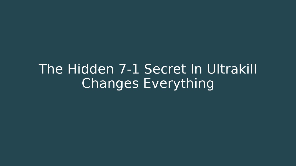 The Hidden 7-1 Secret In Ultrakill Changes Everything