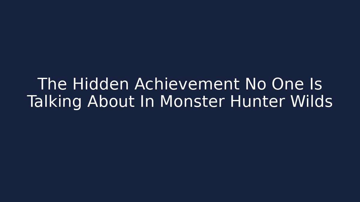 The Hidden Achievement No One Is Talking About In Monster Hunter Wilds