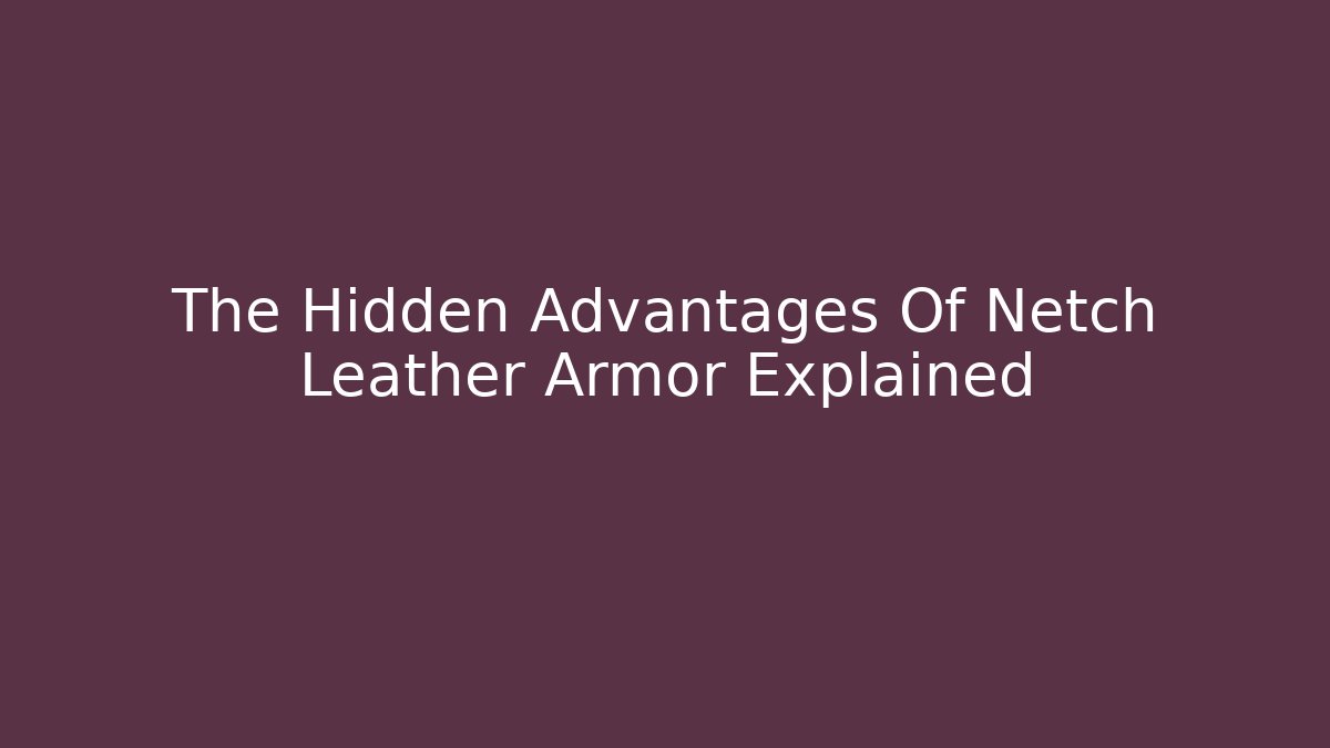 The Hidden Advantages Of Netch Leather Armor Explained