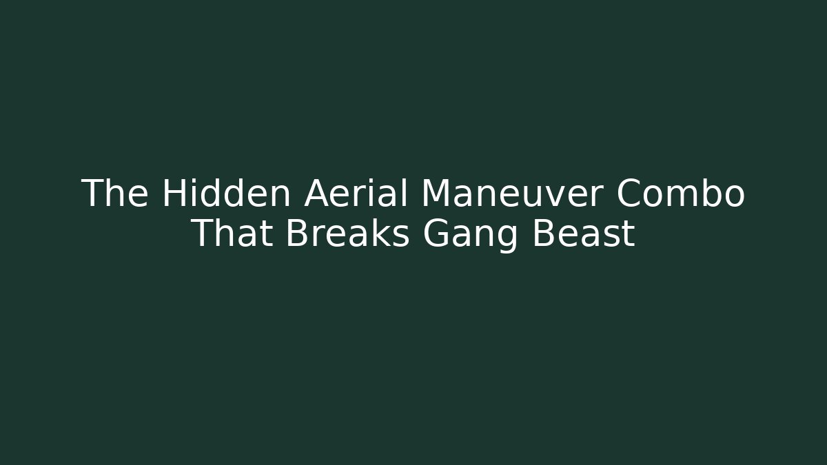 The Hidden Aerial Maneuver Combo That Breaks Gang Beast