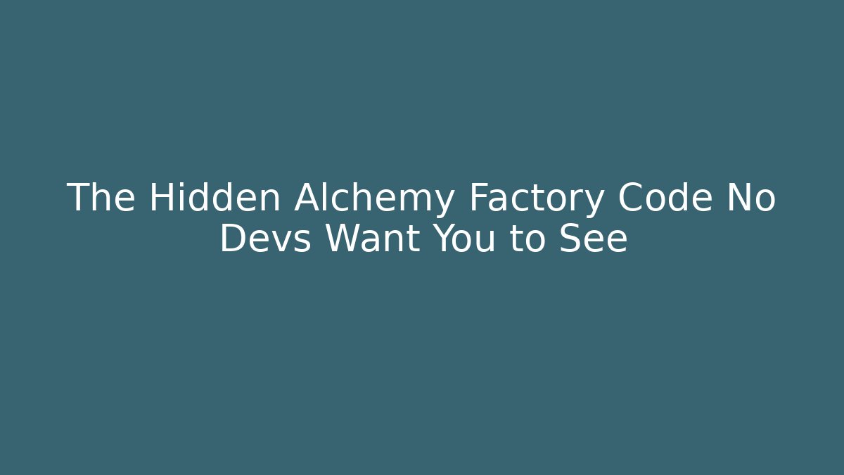 The Hidden Alchemy Factory Code No Devs Want You to See - Celivion
