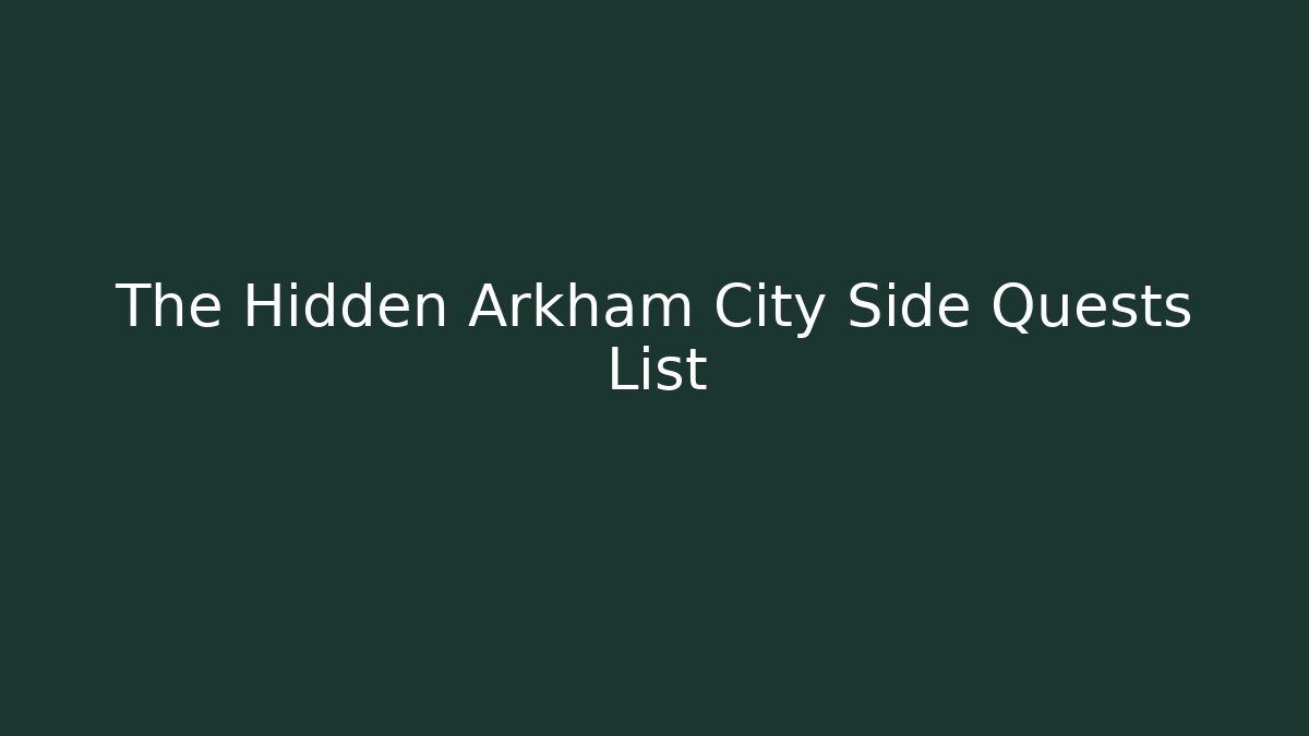 The Hidden Arkham City Side Quests List