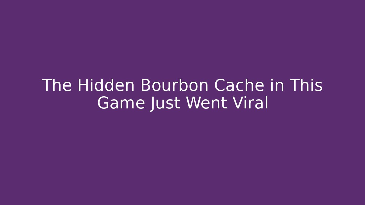 The Hidden Bourbon Cache in This Game Just Went Viral