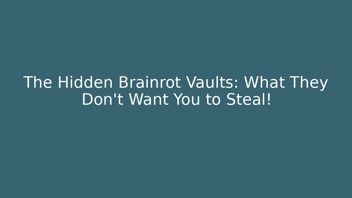 The Hidden Brainrot Vaults: What They Don't Want You to Steal!