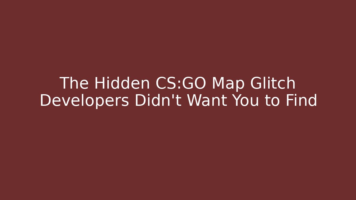 The Hidden CS:GO Map Glitch Developers Didn't Want You to Find