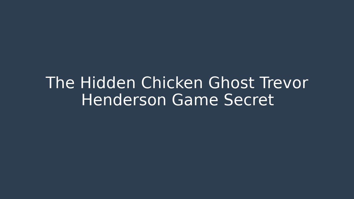 The Hidden Chicken Ghost Trevor Henderson Game Secret